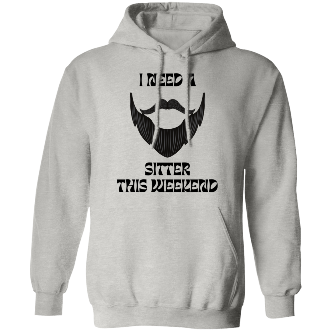 I Need A Beard Sitter This Weekend Hoodie