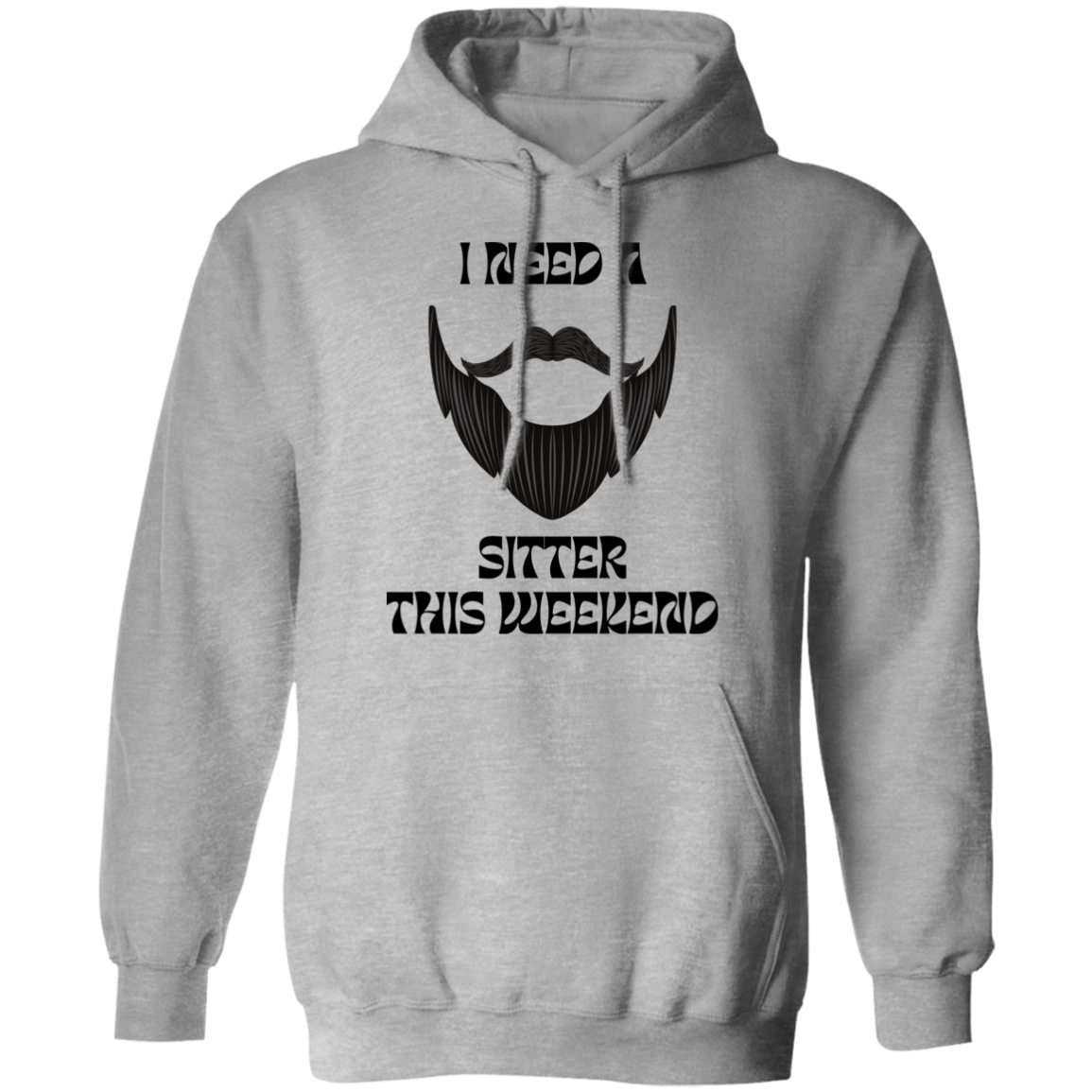 I Need A Beard Sitter This Weekend Hoodie