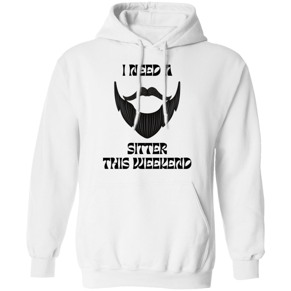 I Need A Beard Sitter This Weekend Hoodie