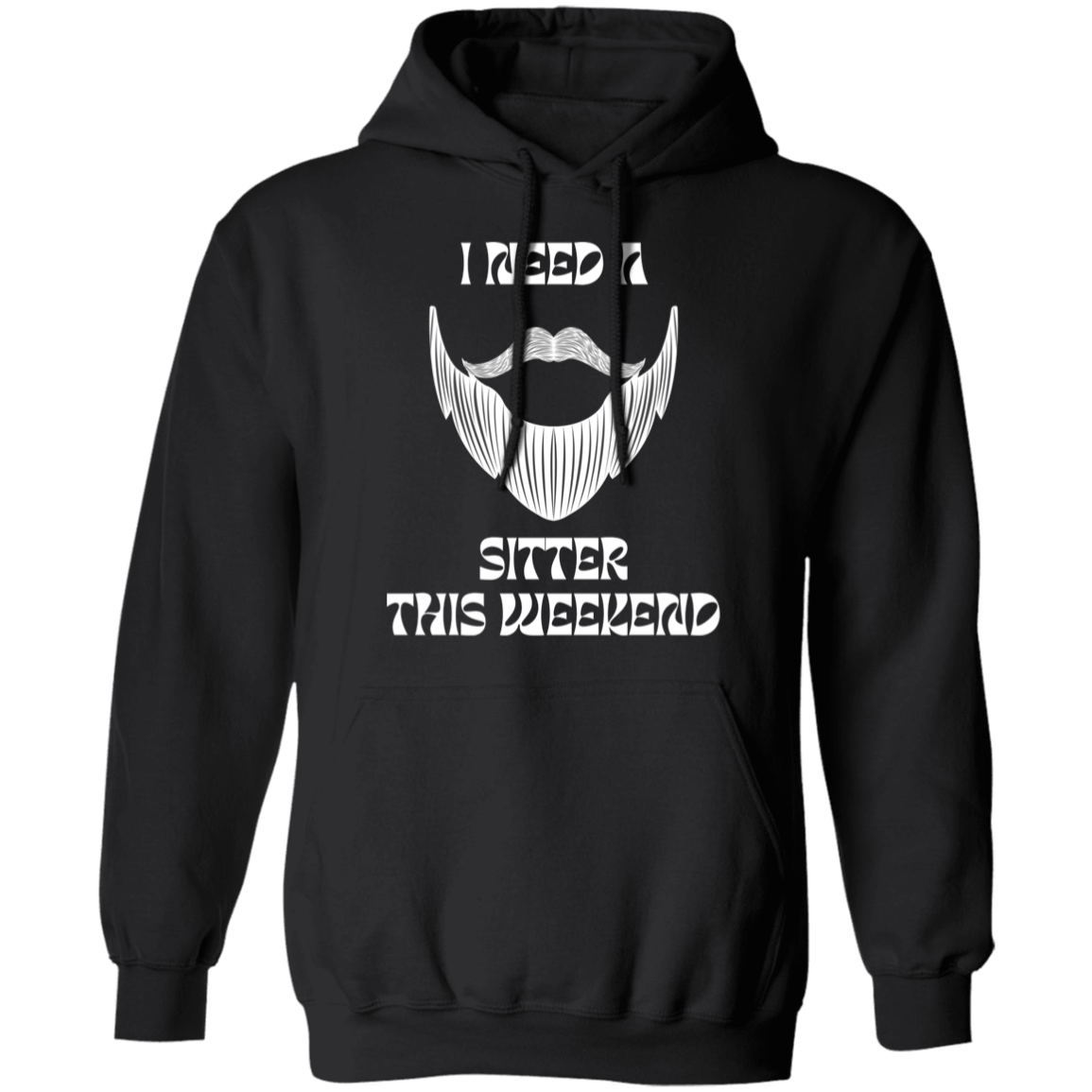 I Need A Beard Sitter This Weekend Hoodie