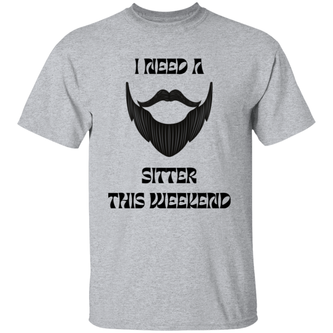 I Need A Beard Sitter This Weekend T-Shirt