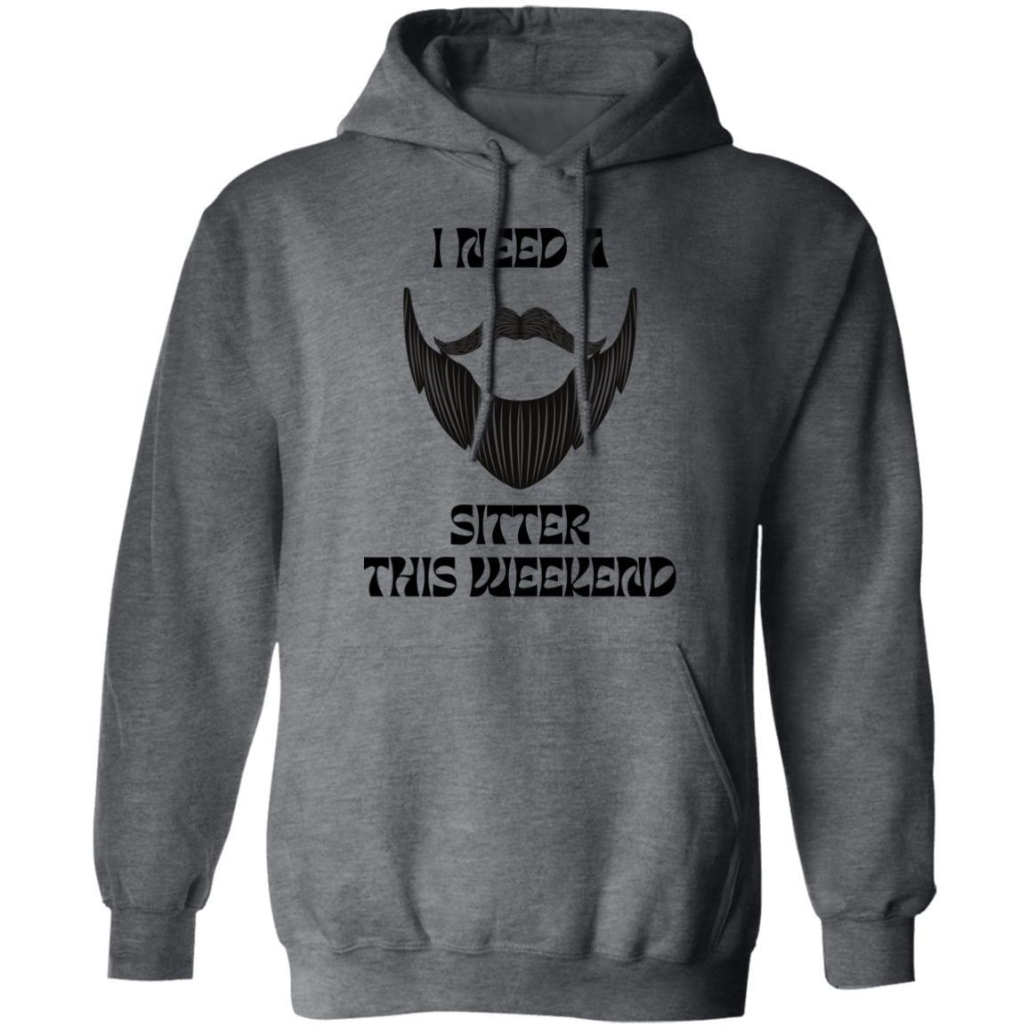 I Need A Beard Sitter This Weekend Hoodie