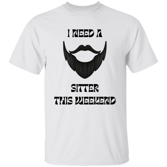 I Need A Beard Sitter This Weekend T-Shirt